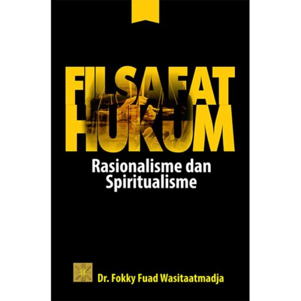 Filsafat Hukum Rasionalisme & Spiritualisme - Dr. Fokky Fuad Wasitaatmadja