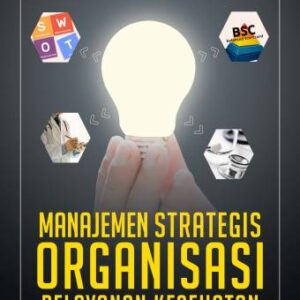Manajemen Strategis Organisasi Pelayanan Kesehatan: Konsep dan Langkah Praktis (Edisi Revisi) – Dumilah Ayuningtyas