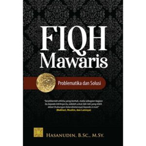 Fiqh Mawaris: Problematika dan Solusi - Hasanudin, B.Sc., M.Sy.