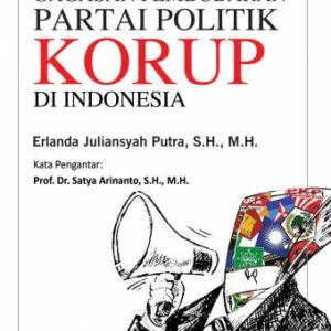 Gagasan Pembubaran Partai Politik Korup di Indonesia – Erlanda JP
