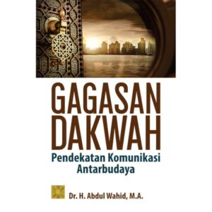 Gagasan Dakwah Pendekatan Komunikasi - Dr. H. Abdul Wahid, M.A.