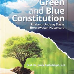 GREEN AND BLUE CONSTITUTION: UNDANG-UNDANG DASAR BERWAWASAN NUSANTARA – Prof. Dr. Jimly Asshiddiqie, S.H.