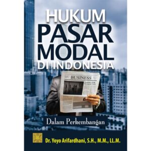 HUKUM PASAR MODAL DI INDONESIA: Dalam Perkembangan - Dr. Yoyo Arifardhani, S.H., M.M., LL.M.