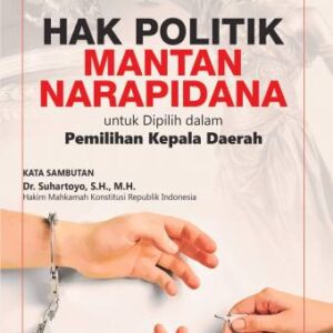 HAK POLITIK MANTAN NARAPIDANA UNTUK DIPILIH DALAM PEMILIHAN KEPALA DAERAH – Agusniawan Etra