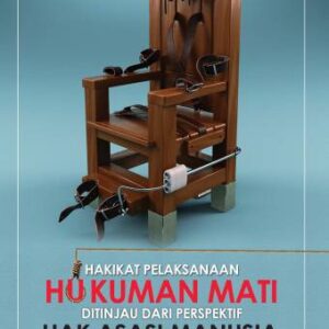 Hakikat Pelaksanaan Hukuman Mati Ditinjau dari Perspektif Hak Asasi Manusia – Bambang Sugeng Rukmono