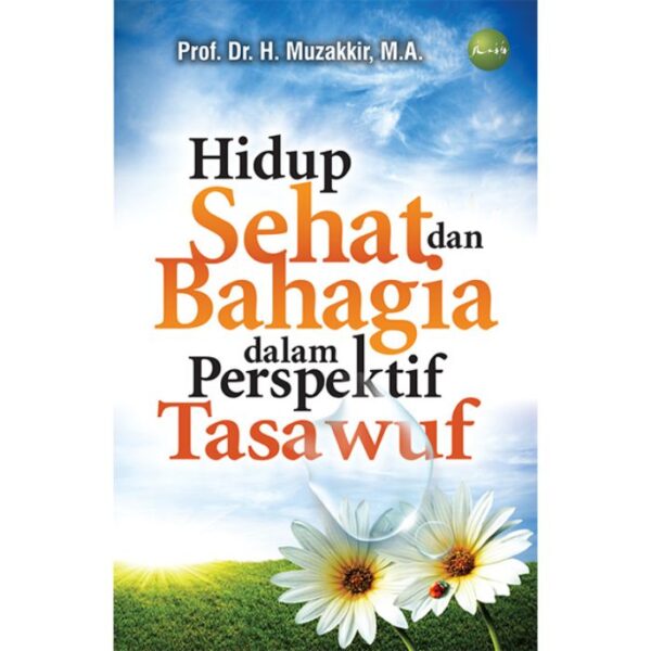 Hidup Sehat Dan Bahagia Dalam Perspektif Tasawuf - Prof. Dr. H. Muzakkir, M.A.