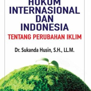Hukum Internasional dan Indonesia tentang Perubahan Iklim – Sukanda Husin