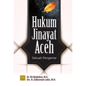 Hukum Jinayat Aceh: Sebuah Pengantar - Dr. Ali Abubakar, M.A. & Drs. H. Zulkarnain Lubis, M.H.