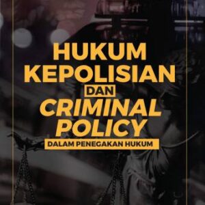 Hukum Kepolisian dan Criminal Policy dalam Penegakan Hukum – Dr. Edi Saputra Hasibuan, S.H., M.H.