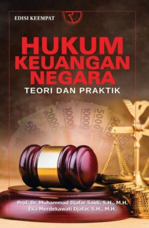 Hukum Keuangan Negara: Teori dan Praktik Edisi Keempat – Prof. Dr. Muhammad Djafar Saidi, S.H., M.H. dan Eka Merdekawati Djafar, S.H., M.H.
