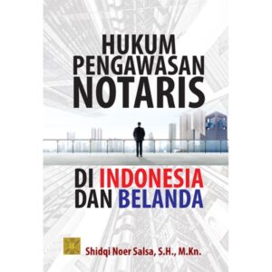 HUKUM PENGAWASAN NOTARIS DI INDONESIA DAN BELANDA - Shidqi Noer Salsa, S.H., M.Kn.