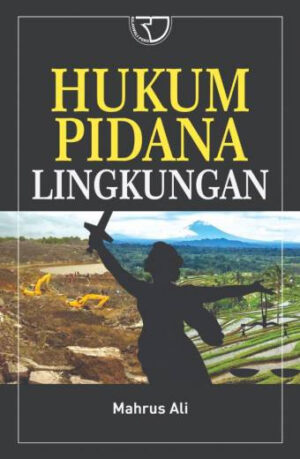 Hukum Pidana Lingkungan – Mahrus Ali