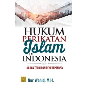 Hukum Perikatan Islam di Indonesia Kajian Teori dan Penerapannya - Nur Wahid, M.H.