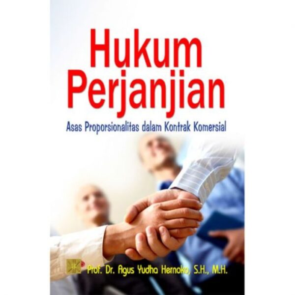 Hukum Perjanjian: Asas Proporsionalitas dalam Kontrak Komersial - Prof.Dr. Agus Yudha Hernoko, S.H., M.H.