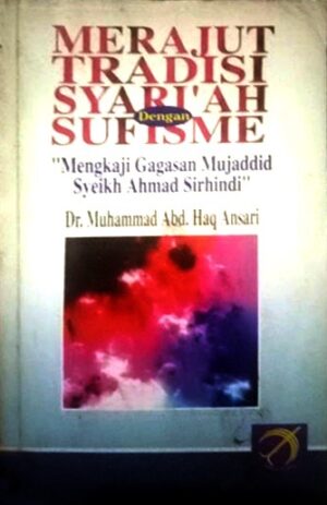 MERAJUT TRADISI SYARIAH Dengan Sufisme “Mengkaji Gagasan Mujaddid Syeikh Ahmad Sirhindi” – Muhammad Abdul
