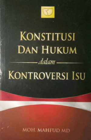 Konstitusi dan Hukum Dalam Kontroversi Isu – Mahfud MD