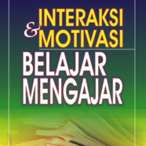 Interaksi dan Motivasi Belajar Mengajar – Sardiman