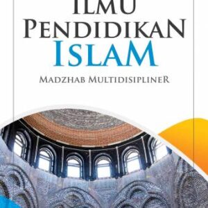 Ilmu Pendidikan Islam Madzhab Multidisipliner – Prof. Dr. Abd. Rachman Assegaf