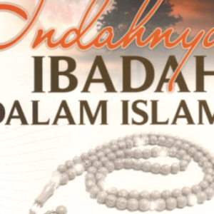 Indahnya Ibadah dalam Islam – Ahsin W. Alhafidz