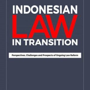 Indonesian Law In Transition: Perspectives, Challenges and Prospects of Ongoing Law Reform – Saldi Isra