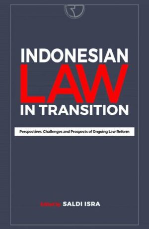 Indonesian Law In Transition: Perspectives, Challenges and Prospects of Ongoing Law Reform – Saldi Isra