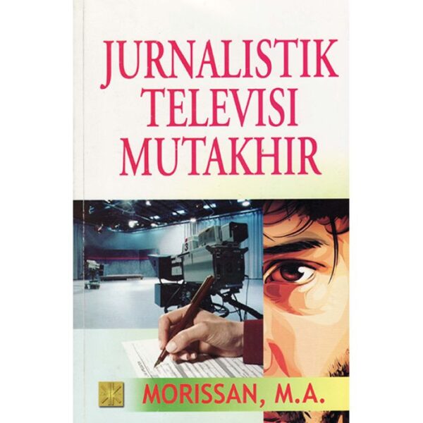 Jurnalistik Televisi Mutakhir - Morissan, MA.