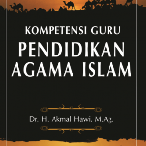 Kompetensi Guru Pendidikan Agama Islam – Akmal Hawi