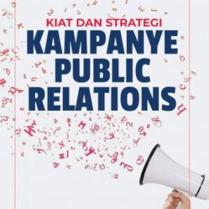 KIAT DAN STRATEGI KAMPANYE PUBLIC RELATIONS – Rosady Ruslan, S.H., M.M.