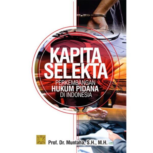 Kapita Selekta Perkembangan Hukum Pidana - Prof. Dr. Muntaha, S.H., M.H.