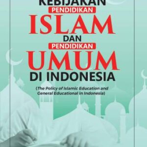 Kebijakan Pendidikan Islam dan Pendidikan Umum di Indonesia – Abuddin Nata