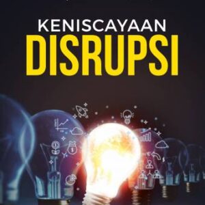 KENISCAYAAN DISRUPSI – Dr. M. Wahyu Wibowo, S.E., M.M., M.B.A.