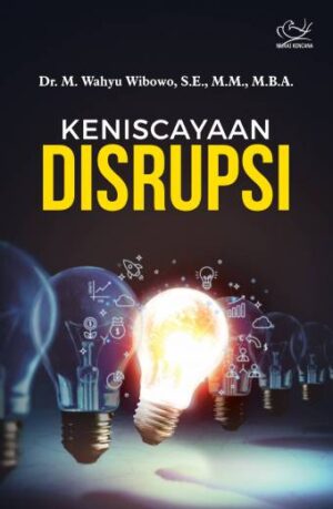 KENISCAYAAN DISRUPSI – Dr. M. Wahyu Wibowo, S.E., M.M., M.B.A.