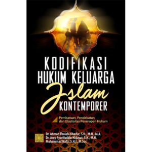 KODIFIKASI HUKUM KELUARGA ISLAM KONTEMPORER Pembaruan, Pendekatan, dan Elastisitas Penerapan Hukum - Dr. Ahmad Tholabi Kharlie, S.H., M.H., M.A, A.
Dr. Asep Syarifuddin Hidayat, S.H., M.H dan Muhammad Hafiz, S.H.I., M.Sos.