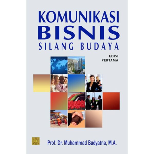 Komunikasi Bisnis Silang Budaya - Prof. Dr. Muhammad Budyatna, M.A.