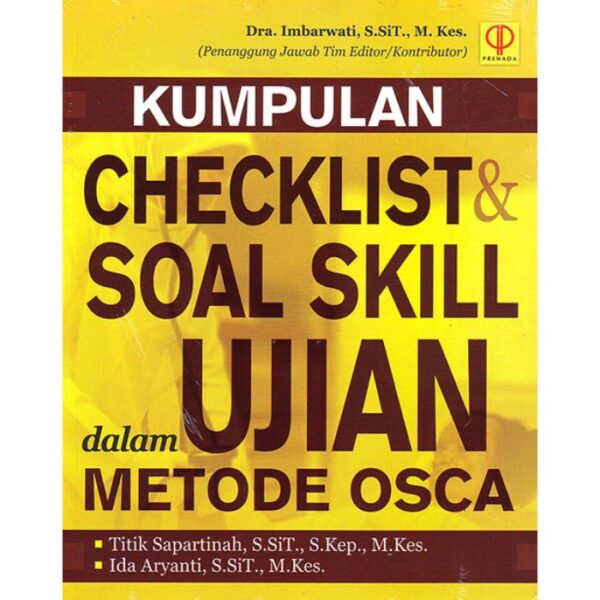 Kumpulan Checklist dan Soal Skill dalam Ujian Metode OSCA - Editor: Dra. Imbarwati, S.SIT., M.Kes.