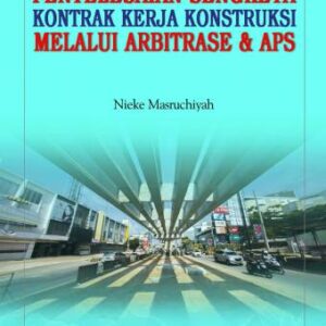 Penyelesaian Sengketa Kontrak Kerja Konstruksi Melalui Arbitrase & APS – Nieke Masruchiyah