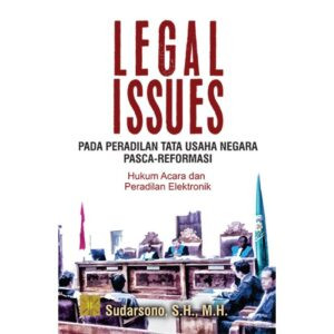 Legal Issues Berkaitan Dengan Peradilan TUN Pasca-Reformasi Hukum Acara Dan Peradilan Elektronik - Sudarsono, S.H., M.H.