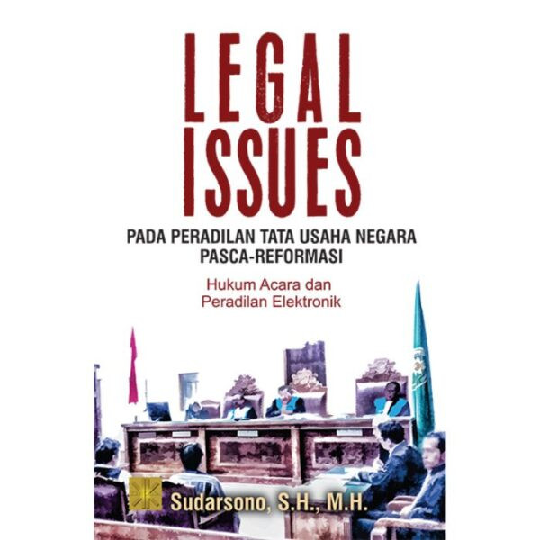 Legal Issues Berkaitan Dengan Peradilan TUN Pasca-Reformasi Hukum Acara Dan Peradilan Elektronik - Sudarsono, S.H., M.H.