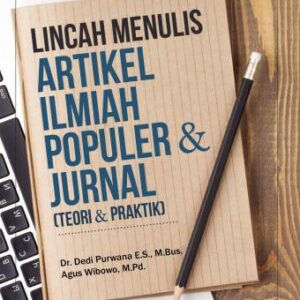 Lincah Menulis Artikel Ilmiah Populer & Jurnal – Dedi Purwana & Agus Wibowo