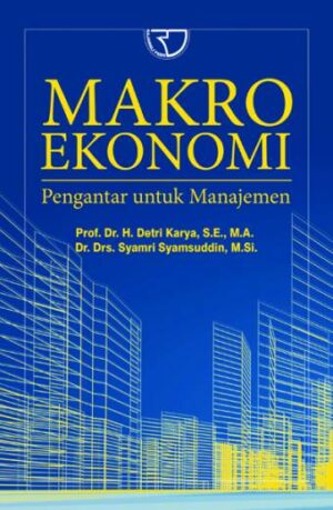 Makro Ekonomi : Pengantar untuk Manajemen – Detri Karya & Syamri