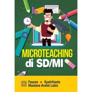 Microteaching di SD/MI - Fauzan ; Syafrilianto ; maulan Arafat Lubis