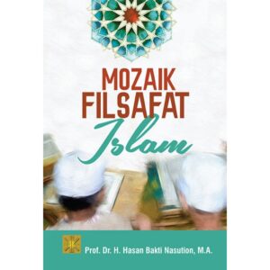 Mozaik Filsafat Islam - Prof. Dr. H. Hasan Bakti Nasution, M.A.