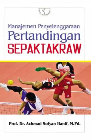 Manajemen Penyelenggaraan Pertandingan Sepak Takraw – Achmad Sofyan Hanif