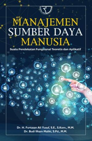 MANAJEMEN SUMBER DAYA MANUSIA Suatu Pendekatan Fungsional Teoretis dan Aplikatif – Furtasan Ali Yusuf, dkk.