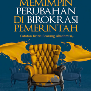 Memimpin Perubahan di Birokrasi Pemerintah: Catatan…