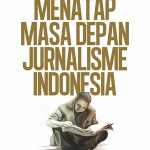 Menatap Masa Depan Jurnalisme Indonesia
