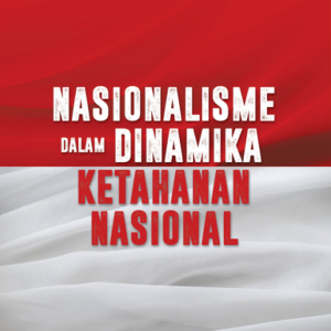 Nasionalisme Dalam Dinamika Ketahanan Nasional