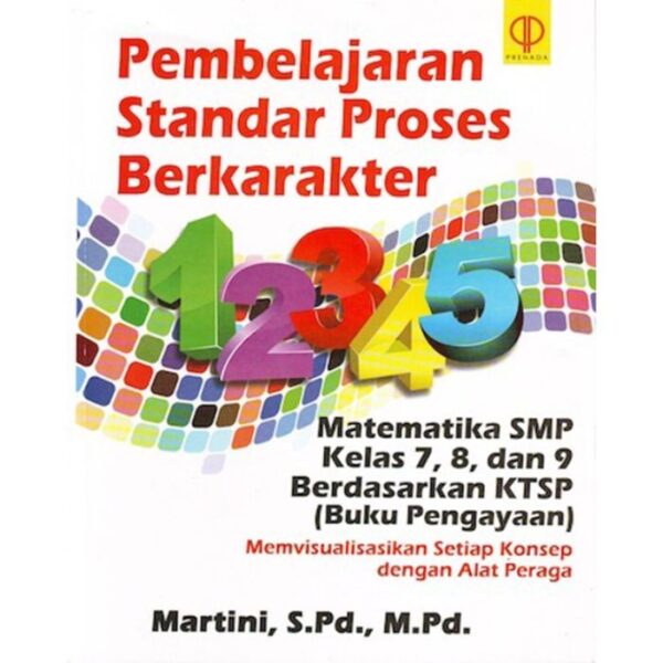 Pembelajaran Standar Proses Berkarakter: Matematika SMP Kelas 7, 8, dan 9. - Martini, S.Pd., M.Pd.