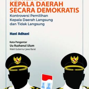PEMILIHAN KEPALA DAERAH SECARA DEMOKRATIS: Kontroversi Pemilihan Kepala Daerah Langsung dan Tidak Langsung – HANI ADHANI