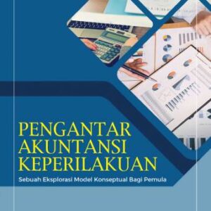 Pengantar Akuntansi Keperilakuan Sebuah Eksplorasi Model Konseptual Bagi Pemula – Dwi Cahyono